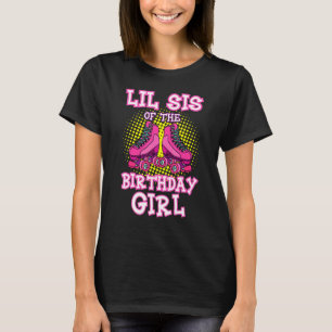 Lil Sis of the Birthday Girl Roller Skate Skaten T-Shirt