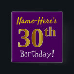 Lila, Imitat-Gold30. Geburtstag, mit individuellem Button<br><div class="desc">Dieses mögen einfache quadratische KnopfAusrüstungsbeschreibungen eine Mitteilung "Name-Hier 30. Geburtstag! ", mit "30." Imitat/nachgemachten Gold ähnlichen Farbtonblick, auf einem lila farbigen Hintergrund habend. Der Name kann personalisiert sein. Knöpfe wie diese konnten von den Gästen an einem Geburtstags-Party für jemand möglicherweise getragen werden, das ihren dreißigsten Geburtstag feiert, in dem das...</div>