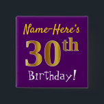 Lila, Imitat-Gold30. Geburtstag, mit individuellem Button<br><div class="desc">Dieses mögen einfache quadratische KnopfAusrüstungsbeschreibungen eine Mitteilung "Name-Hier 30. Geburtstag! ", mit "30." Imitat/nachgemachten Gold ähnlichen Farbtonblick, auf einem lila farbigen Hintergrund habend. Der Name kann personalisiert sein. Knöpfe wie diese konnten von den Gästen an einem Geburtstags-Party für jemand möglicherweise getragen werden, das ihren dreißigsten Geburtstag feiert, in dem das...</div>