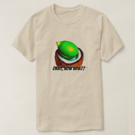 Limes in einer Kokosnuss "Okay, was?" T-Shirt