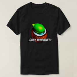 Limes in einer Kokosnuss "Okay, was?" T-Shirt