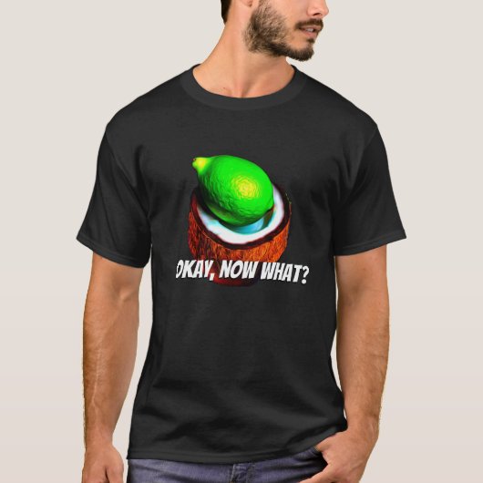 Limes in einer Kokosnuss "Okay, was?" T-Shirt (Vorderseite)