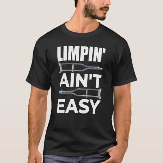 Limpin Ain't Easy  Broken Leg 5 T-Shirt (Vorderseite)