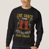 Line Dance And Give This World Good Energy Line Da Sweatshirt (Vorderseite)