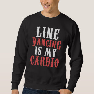 Line Dance ist meine Cardio-Musik Line Dance Sweatshirt