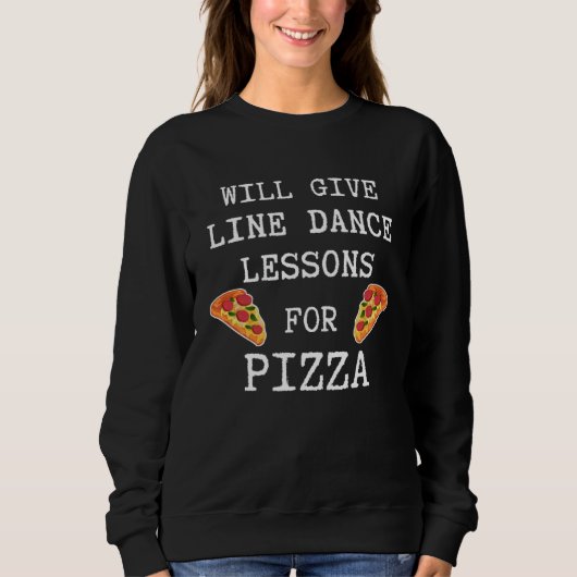 Line Dance Lessons For Pizza Dancer  Line Dancing Sweatshirt (Vorderseite)