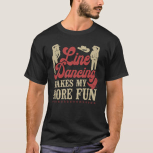 Line Dance Tanzlehrer Line Dance Macht Das Leben T-Shirt
