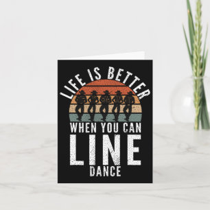 Line Dancing Life ist besser, wenn man Danc Line Karte