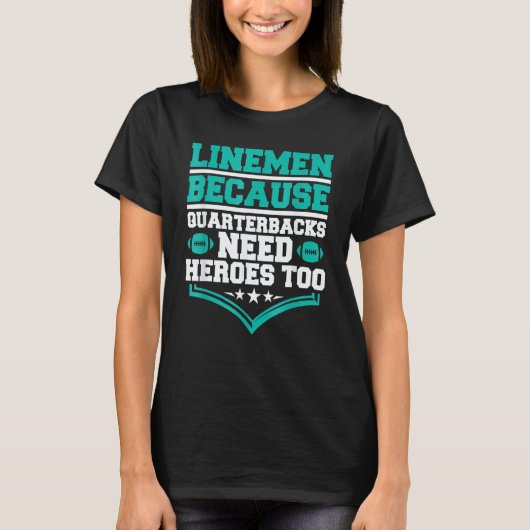 Lineman Because Quarterbacks Need Heroes Football  T-Shirt (Vorderseite)