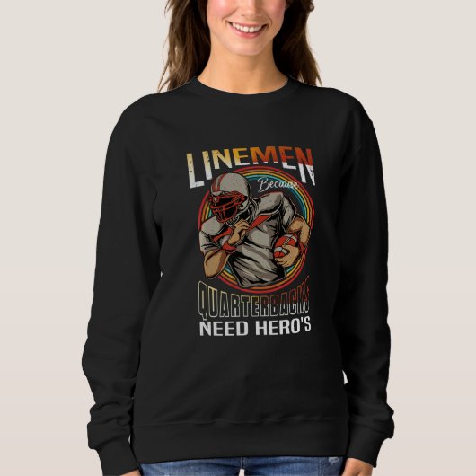 Lineman Because Quarterbacks Need Heroes Too Footb Sweatshirt (Vorderseite)