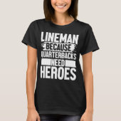 Lineman Because Quarterbacks Needs Heroes Football T-Shirt (Vorderseite)