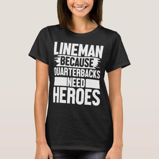 Lineman Because Quarterbacks Needs Heroes Football T-Shirt (Vorderseite)