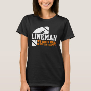 Lineman  Lineman Arbeitet Hart American Football A T-Shirt