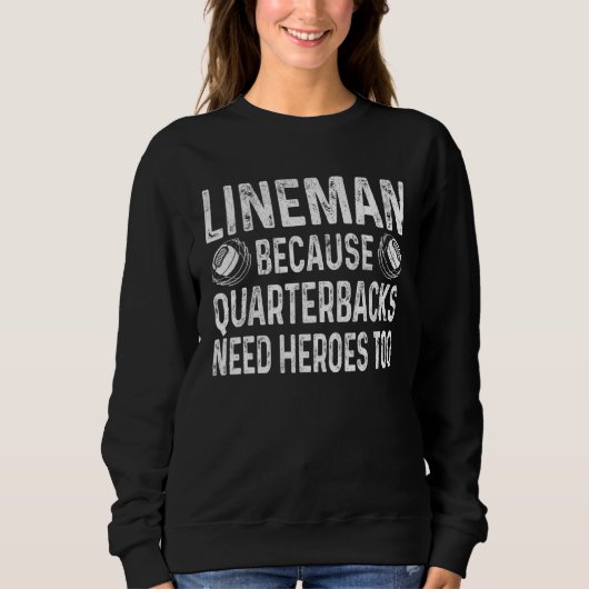 Lineman, weil Quarterbacks Helden brauchen Footbal Sweatshirt (Vorderseite)