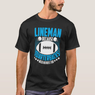 Lineman, weil Quarterbacks Helden brauchen Footbal T-Shirt