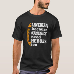 lineman, weil Quarterbacks Helden Football brauche T-Shirt