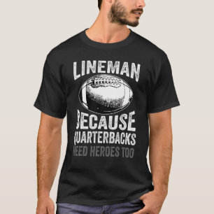 Lineman, weil Quarterbacks Helden Football brauche T-Shirt