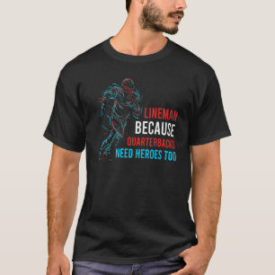 Lineman, weil Quarterbacks Helden zu Footb brauche T-Shirt
