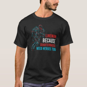 Lineman, weil Quarterbacks Helden zu Footb brauche T-Shirt