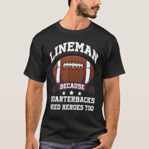 Lineman, weil Quarterbacks Helden zu Fuß brauchen T-Shirt