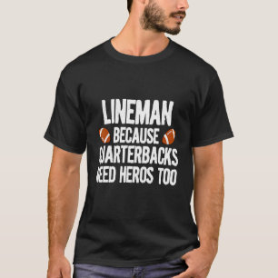 Lineman, weil Quarterbacks Helden zu Fuß brauchen T-Shirt