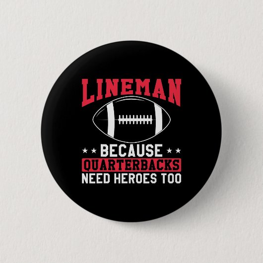 Lineman, weil Quarterbacks Helden zu lustig brauch Button (Vorderseite)