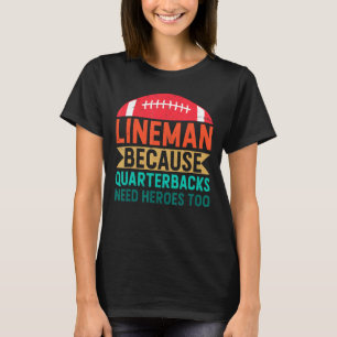 Lineman, weil Quarterbacks Helden zu Mens brauchen T-Shirt