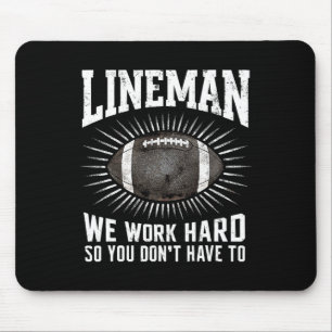 Lineman wir arbeiten hart, also musst du nicht Spo Mousepad
