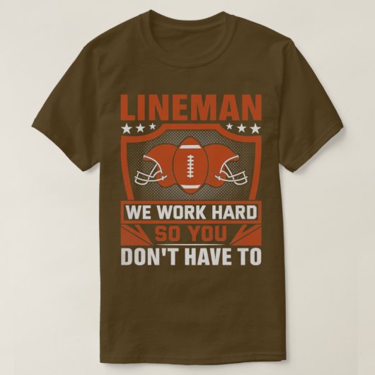 Lineman wir arbeiten hart, damit Sie nicht brauche T-Shirt (Design vorne)