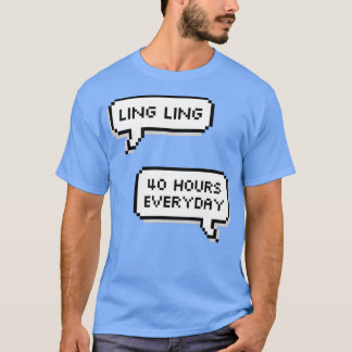 Ling Ling 40 Stunden am Tag T-Shirt