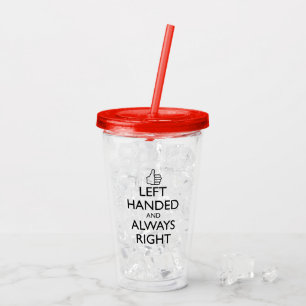 LINKS HANDEN UND IMMER RECHTS AKRYLIKER TUMBLER ACRYLTRINKBECHER