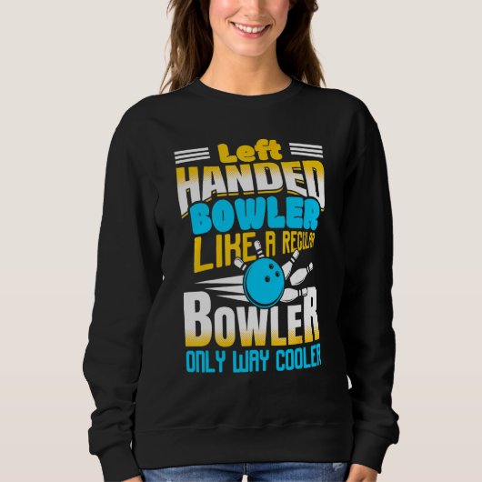 Linkshänder wie ein regulärer Bowler nur anders he Sweatshirt (Vorderseite)