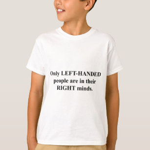 Linkshändige Leute in ihrem rechten Verstand T-Shirt
