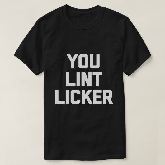 Lint Licker Funny Sarcastic Shirt (Design vorne)