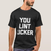 Lint Licker Funny Sarcastic Shirt (Vorderseite)