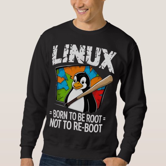 Linux - Geboren um Root zu sein Sweatshirt (Vorderseite)