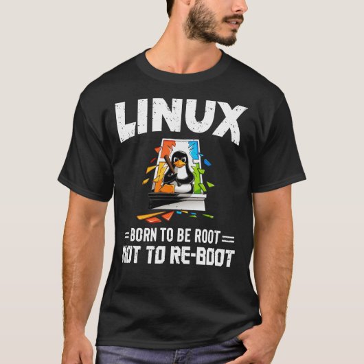 Linux - Geboren, Wurzel zu sein, um nicht zu start T-Shirt (Vorderseite)