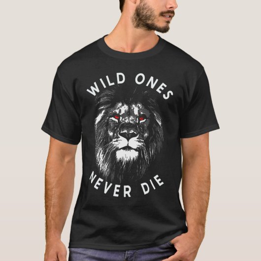 Lion Head Wild Ones Never Die T-Shirt (Vorderseite)