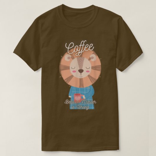 Lion Sarcasm Meme Funny Coffee Because Murder Is W T-Shirt (Design vorne)