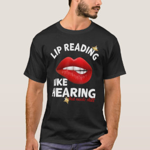 Lip Reading mag hören, benötigt aber Geschick Deaf T-Shirt