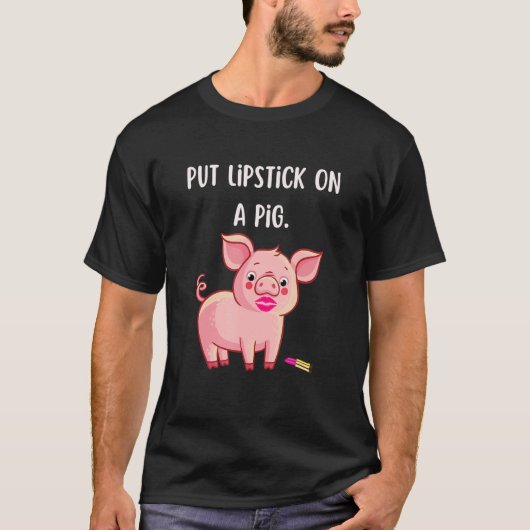 Lipstick für das Schlagwortslogan eines Schweins T-Shirt (Vorderseite)