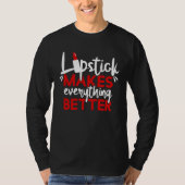 Lipstick Makes Everything Better Makeup T-Shirt (Vorderseite)