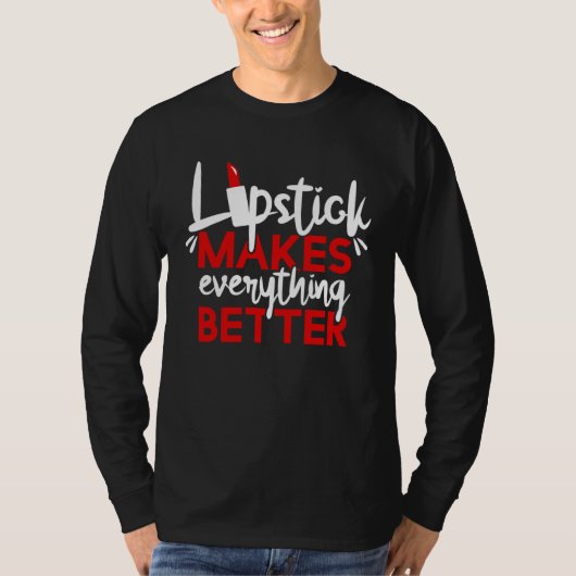 Lipstick Makes Everything Better Makeup T-Shirt (Vorderseite)