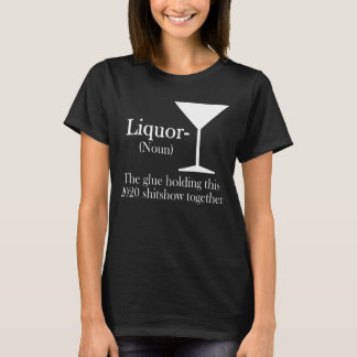 Liquor Der Kleber, der diese 2020-Shitshow zusamme T-Shirt