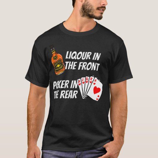 Liquor In The Front Poker In The Rear T-Shirt (Vorderseite)