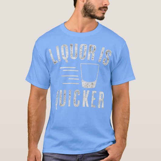 Liquor Is Quicker T-Shirt (Vorderseite)