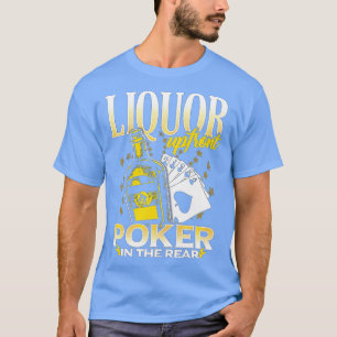 Liquor Up Front Poker in the Rear Poker T-Shirt