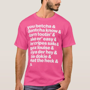 Liste der Betcha-Ya-Redewendungen in der mittleren T-Shirt