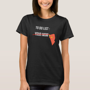 Liste Ihrer Mama Sarcastic Sprichwort Männer Fraue T-Shirt