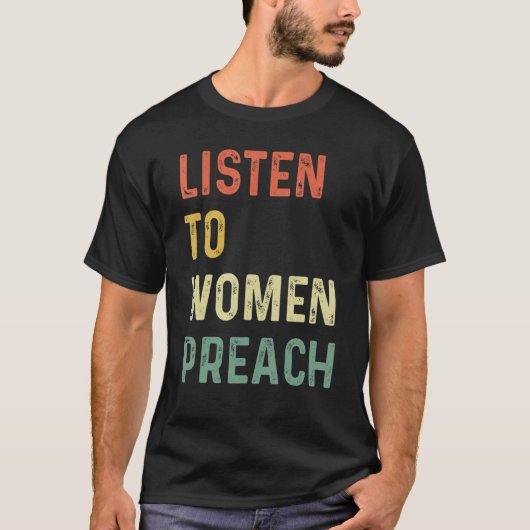 Listen To Women Preach 1 T-Shirt (Vorderseite)